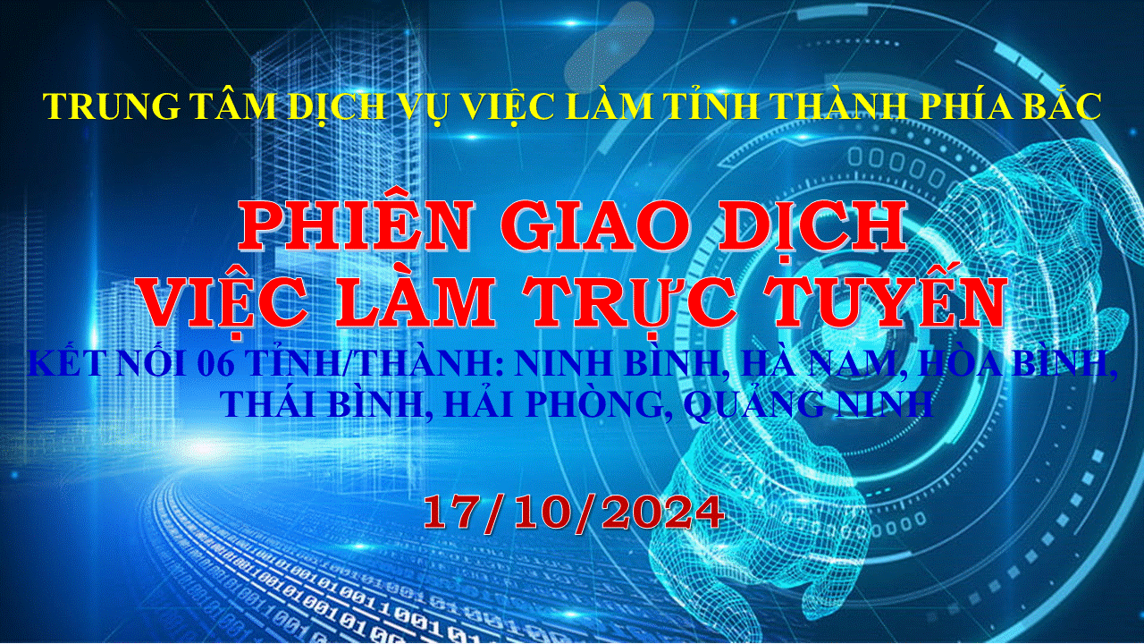 PHIÊN GIAO DỊCH VIỆC LÀM TRỰC TUYẾN ( NGÀY 17/10/2024 )